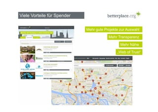 Viele Vorteile für Spender 
Mehr gute Projekte zur Auswahl 
Mehr Transparenz 
Mehr Nähe 
„Web of Trust“ 
 