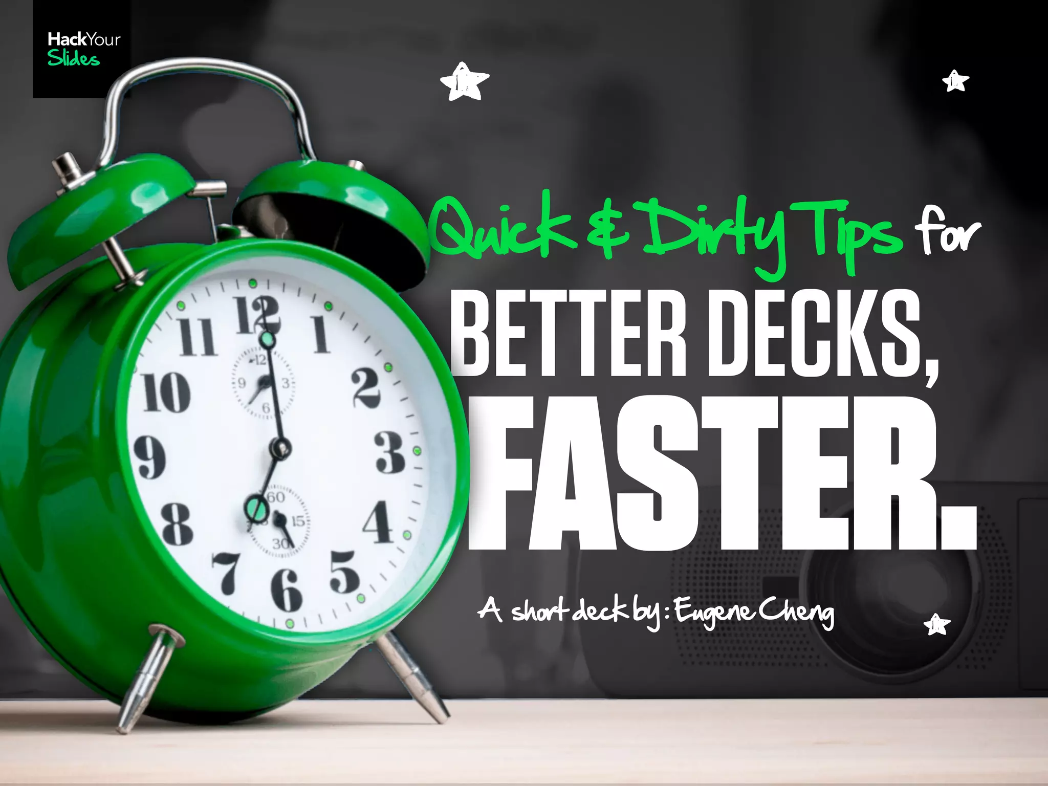 HackYour
Slides
FASTER.
BETTERDECKS,
QNDcE!DDKMyTDpL for
A LCIKMdAcEby:.NgAHACCAHg
 