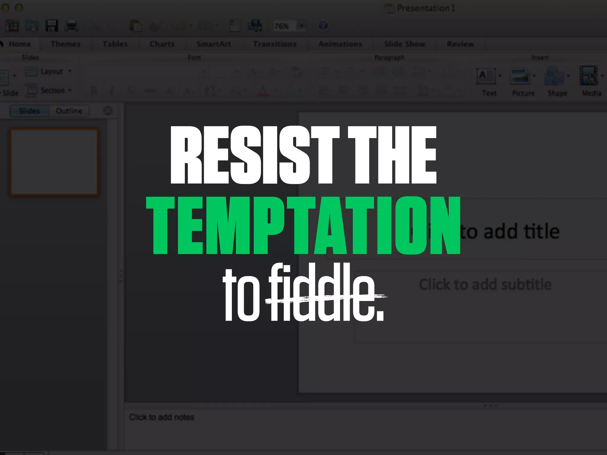 TEMPTATION
tofiddle.
RESISTTHE
 