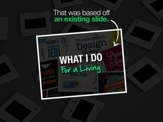 That was based off
an existing slide.
 
