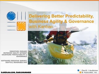 Delivering Better Predictability,
Business Agility & Governance
with Kanban

Executives demand
improved agility without
sacrificing predictability &
governance
Software Executive Summit,
Seattle, November 2012

dja@djaa.com, @agilemanager

 
