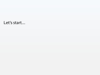 Let’s start...
 