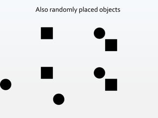 Also randomly placed objects
 