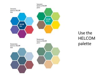 Use the
HELCOM
palette
 