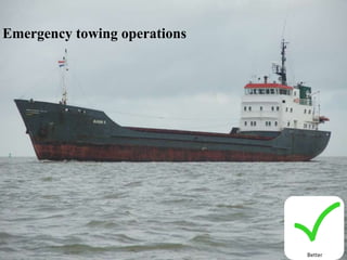Emergency towing operations
Better
 