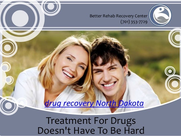 Better Rehab Recovery Center
(701) 353-7729
Treatment For Drugs
Doesn't Have To Be Hard
drug recovery North Dakota
 