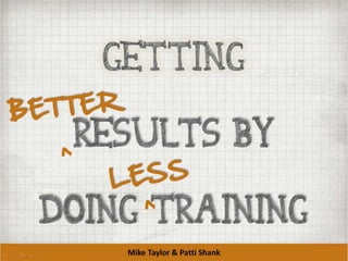Getting BETTER Results by Doing LESS Training