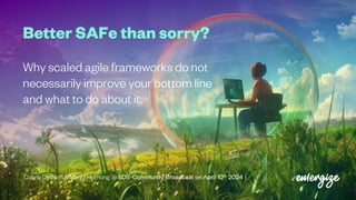 Better SAFe than sorry?
Why scaled agile frameworks do not
necessarily improve your bottom line
and what to do about it.
Conny Dethloff & Moritz Hornung @ SDS-Community Broadcast on April 10th 2024
 