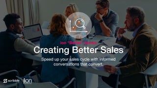 Subhead
Creating Better Sales
Speed up your sales cycle with informed
conversations that convert.
ion “Better” Series
 