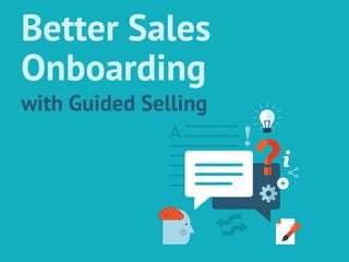 Better Sales Onboarding 
with Guided Selling  