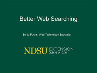 Better Web Searching 
Sonja Fuchs, Web Technology Specialist 
 