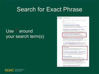 Search for Exact Phrase 
Use “” around 
your search term(s) 
 