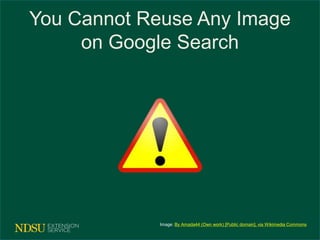 You Cannot Reuse Any Image 
on Google Search 
Image: By Amada44 (Own work) [Public domain], via Wikimedia Commons 
 