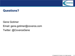 30© Copyright 2013 Coveros, Inc. All rights reserved.
Questions?
Gene Gotimer
Email: gene.gotimer@coveros.com
Twitter: @CoverosGene
 