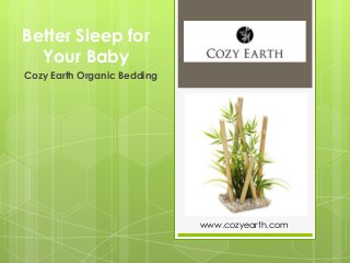 Better Sleep for 
Your Baby 
Cozy Earth Organic Bedding 
www.cozyearth.com 
 