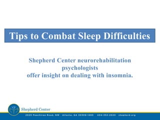 Shepherd Center neurorehabilitation
psychologists
offer insight on dealing with insomnia.
Tips to Combat Sleep Difficulties
 