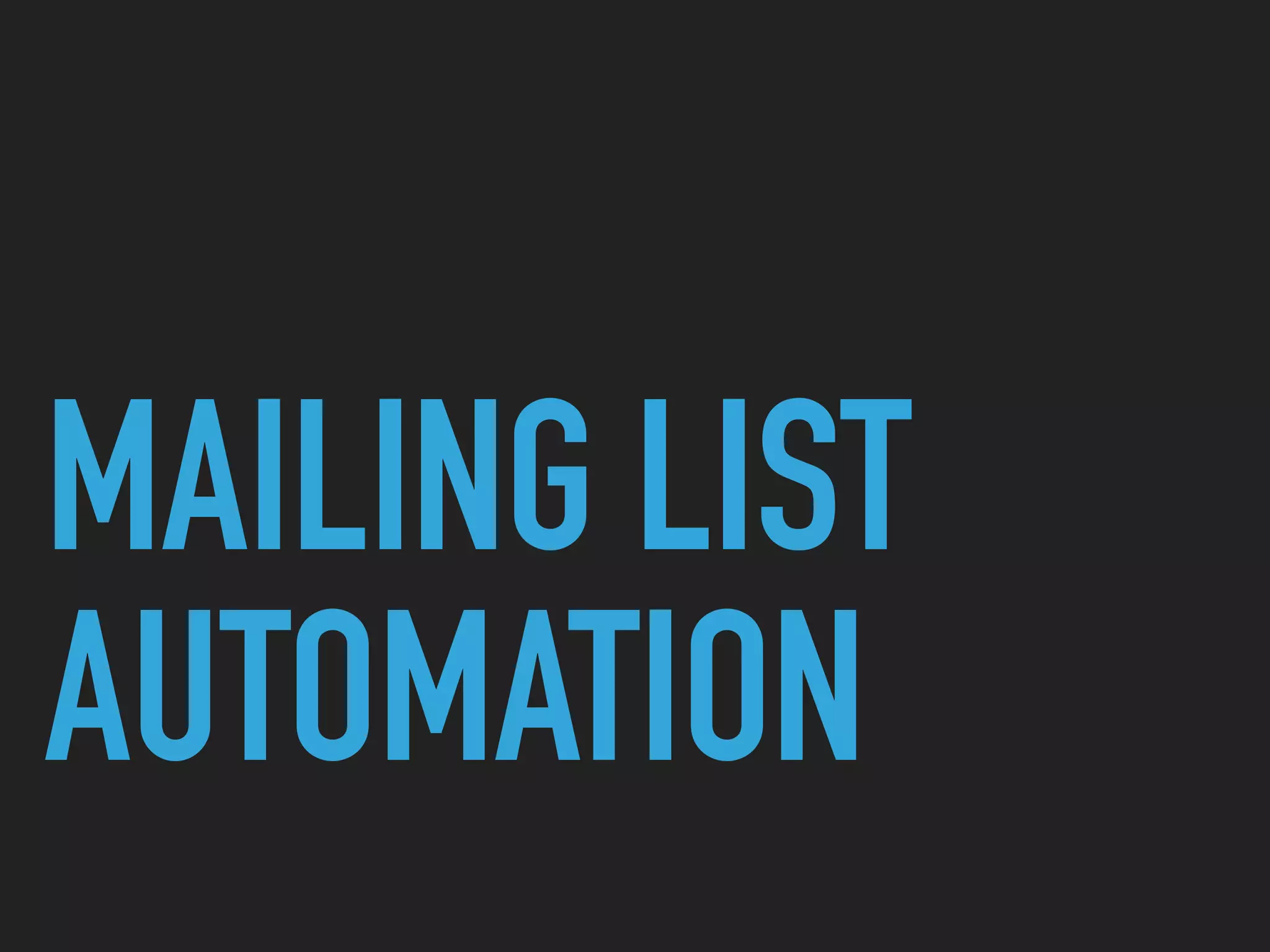 MAILING LIST
AUTOMATION
 