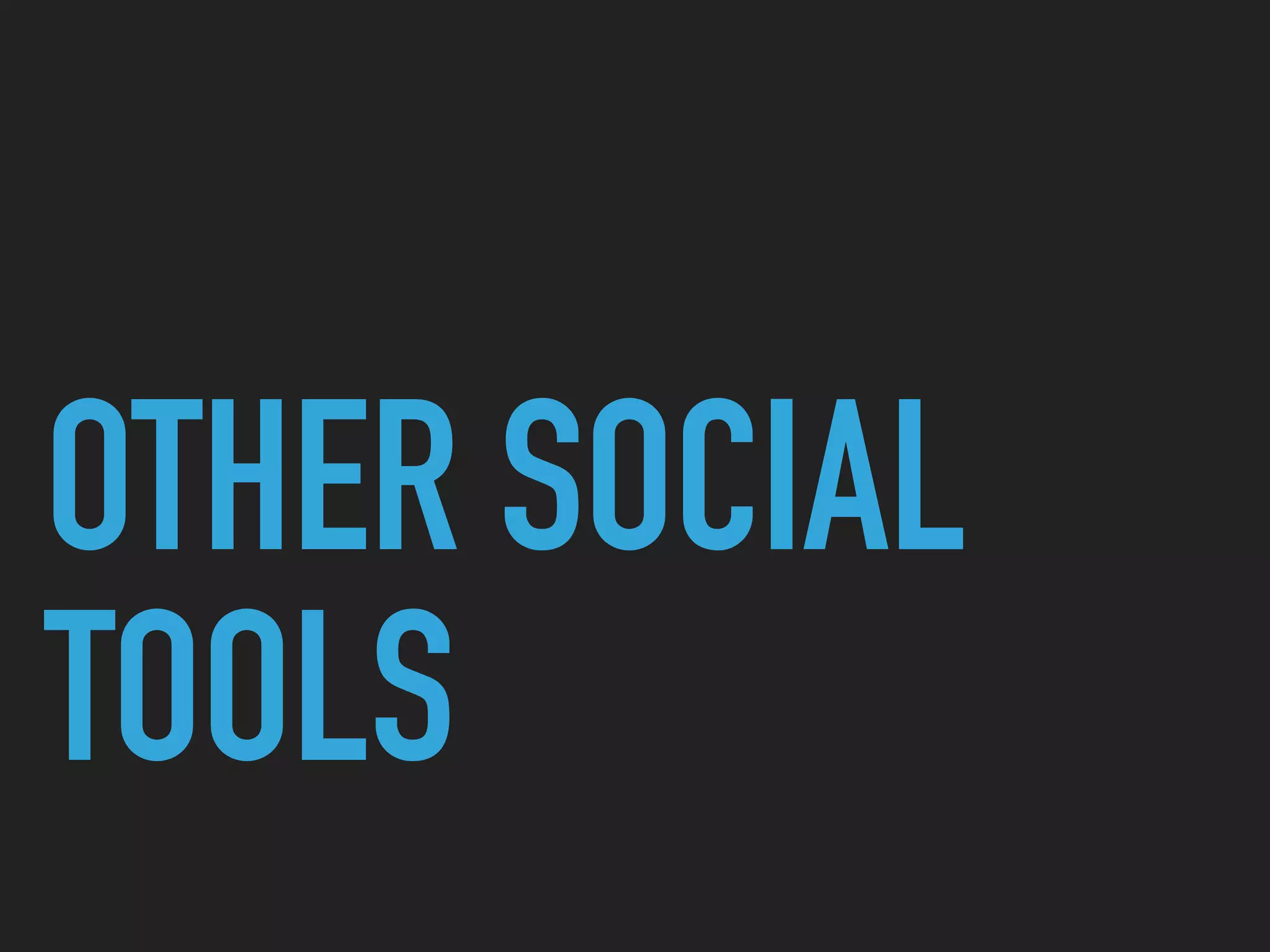 OTHER SOCIAL
TOOLS
 