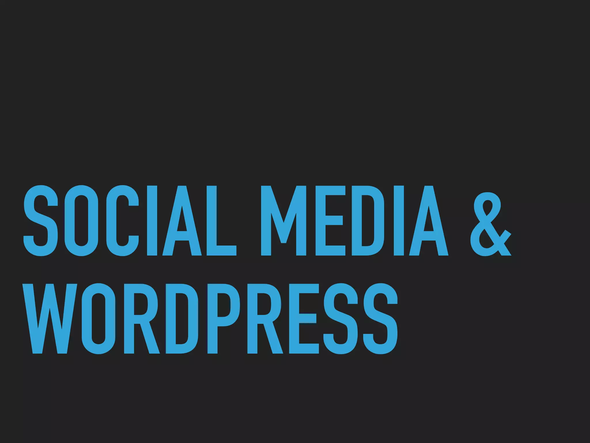 SOCIAL MEDIA &
WORDPRESS
 