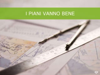 I PIANI VANNO BENE
 