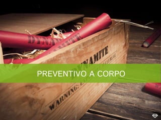 PREVENTIVO A CORPO
 