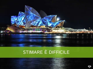 STIMARE È DIFFICILE
 