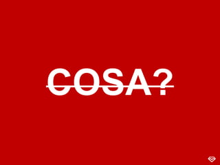 COSA?
 