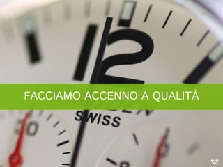 FACCIAMO ACCENNO A QUALITÀ
 