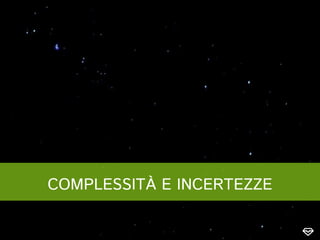 COMPLESSITÀ E INCERTEZZE
 