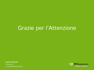 Grazie per l’Attenzione




Stefano Maraspin
@maraspin
s.maraspin@mvassociati.it
 
