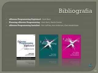    eXtreme Programming Explained » Kent Beck
   Planning eXtreme Programming » Kent Beck, Martin Fowler
   eXtreme Programming Installed » Ron Jeffries, Ann Anderson, Chet Hendrickson




                                                                                   134
 