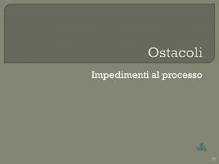 Impedimenti al processo




                          31
 