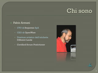    Fabio Armani
    • CTO di Sequenza SpA

    • CEO di OpenWare

    • Direttore artistico dell‟etichetta
      Differen...