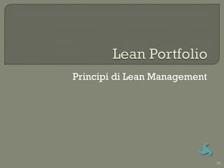 Principi di Lean Management




                              98
 