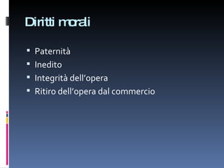 Diritti morali Paternità Inedito Integrità dell’opera Ritiro dell’opera dal commercio 