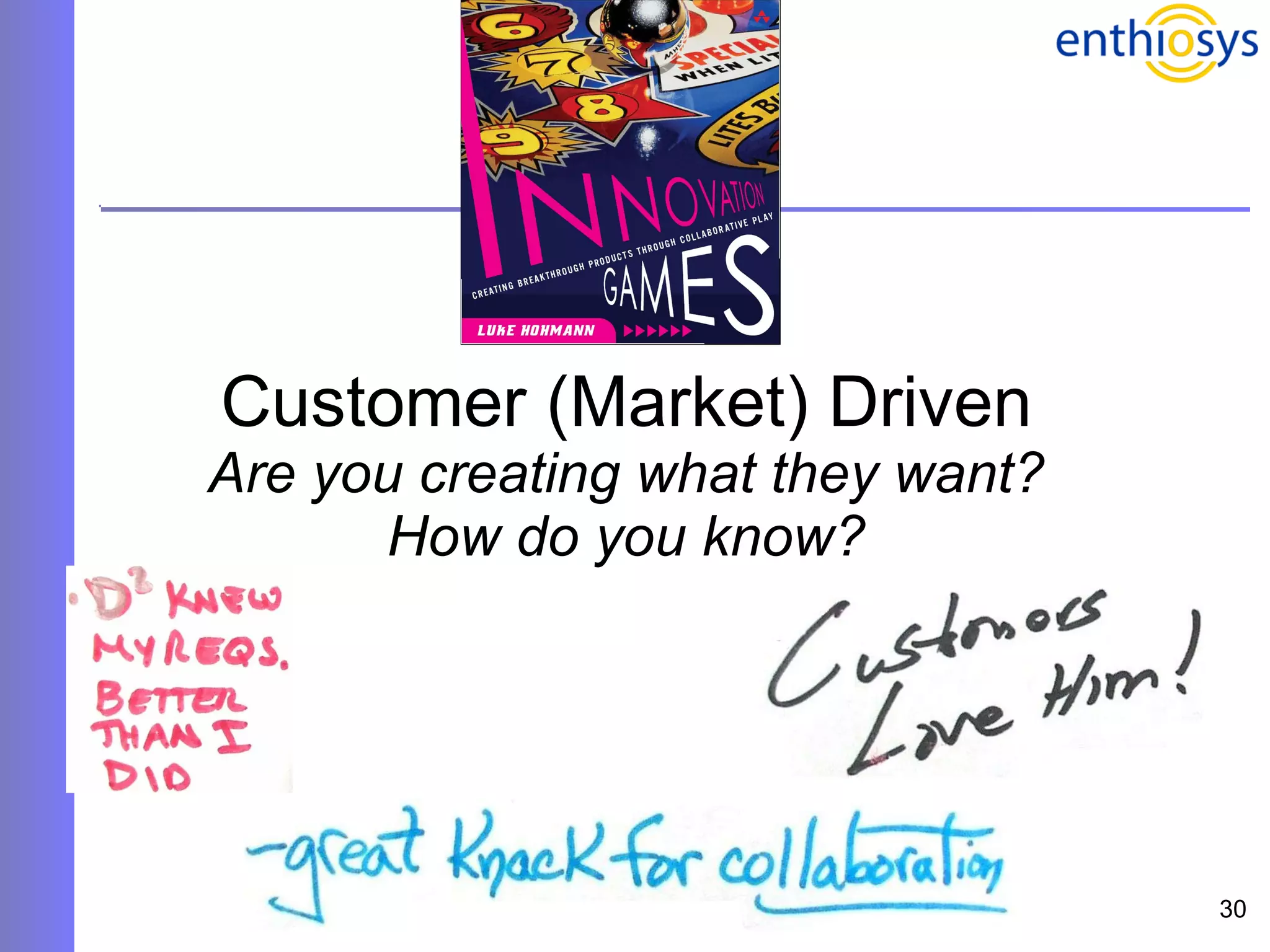 Customer (Market) Driven Are you creating what they want? How do you know? 