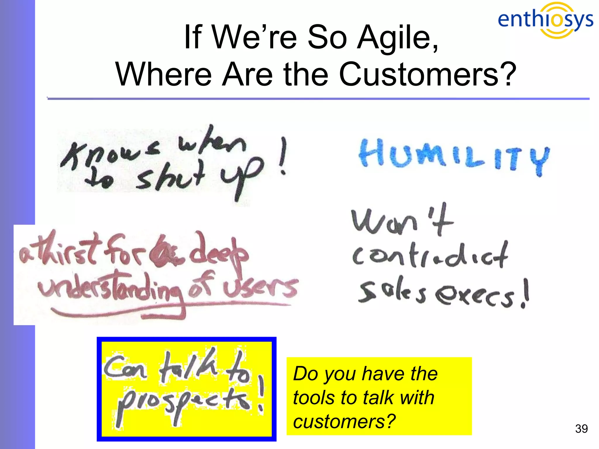 If We’re So Agile,  Where Are the Customers? Do you have the tools to talk with  customers? 