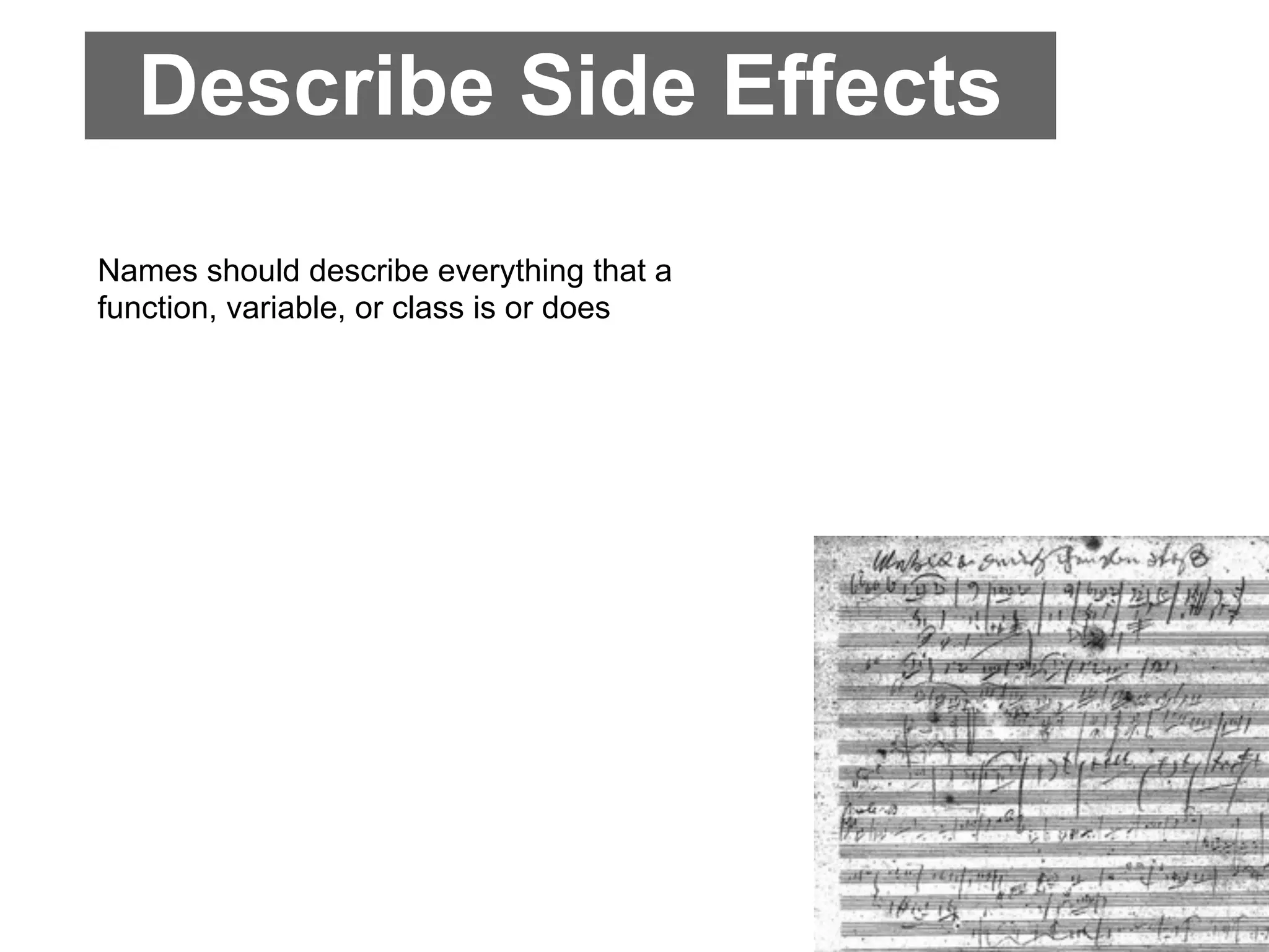 Describe Side Effects
Names should describe everything that a
function, variable, or class is or does
 