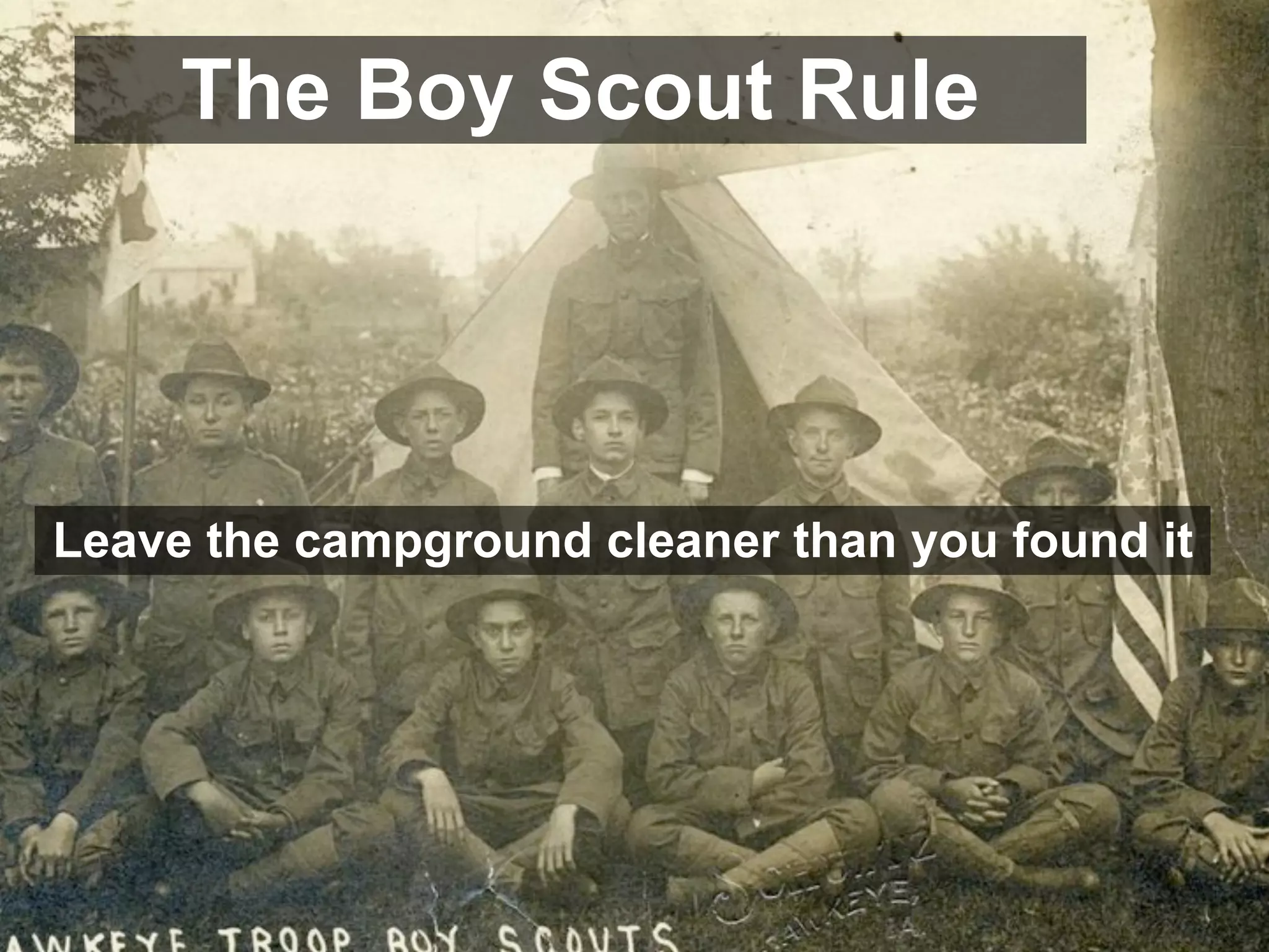 The Boy Scout Rule




Leave the campground cleaner than you found it
 