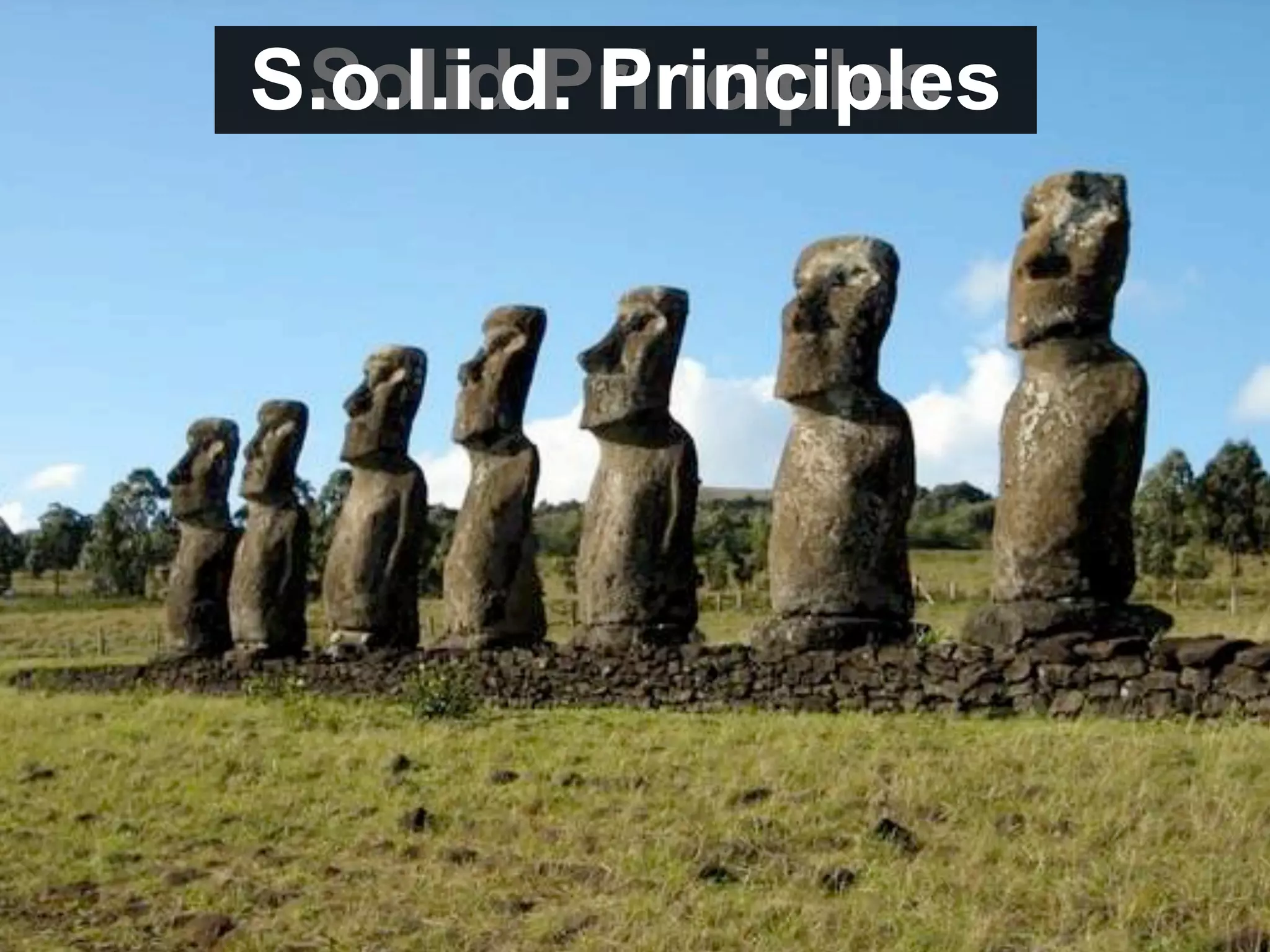 S.o.l.i.d. Principles
 Solid Principles
 