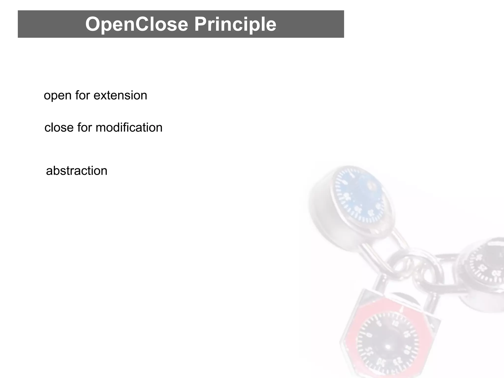 OpenClose Principle


open for extension

close for modification


abstraction
 