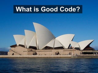 What is Good Code?
 