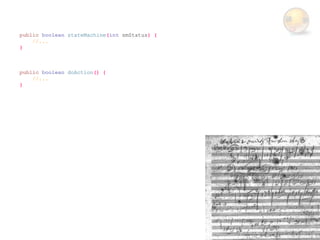 public boolean stateMachine(int smStatus) {
    //...
}



public boolean doAction() {
    //...
}
 