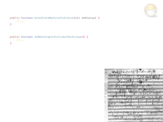 public boolean moveStateMachineToStatus(int smStatus) {
    //...
}



public boolean doNextStepInProviderTechnique() {
    //...
}
 