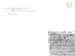 public DiskWriterJobs getJobs() {
    if (m_Jobs == null) {
        m_Jobs = new DiskWriterJobs(this);
    }
    return m_Jobs;
}
 