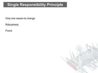 Single Responsibility Principle


Only one reason to change

Robustness

Focus
 