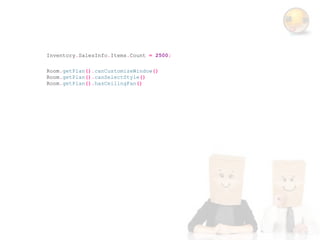 Inventory.SalesInfo.Items.Count = 2500;

Room.getPlan().canCustomizeWindow()
Room.getPlan().canSelectStyle()
Room.getPlan().hasCeilingFan()
 