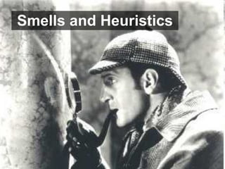 Smells and Heuristics
 