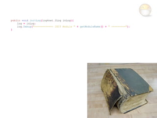 public void initLog(log4net.ILog inLog){
    log = inLog;
    log.Debug("============ INIT Module " + getModuleName() + " =========");
}
 