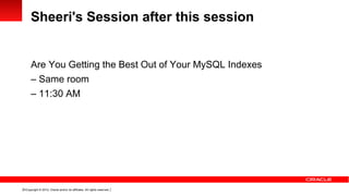 Sheeri's Session after this session


      Are You Getting the Best Out of Your MySQL Indexes
      – Same room
      – 11:30 AM




15 Copyright © 2012, Oracle and/or its affiliates. All rights reserved.
 